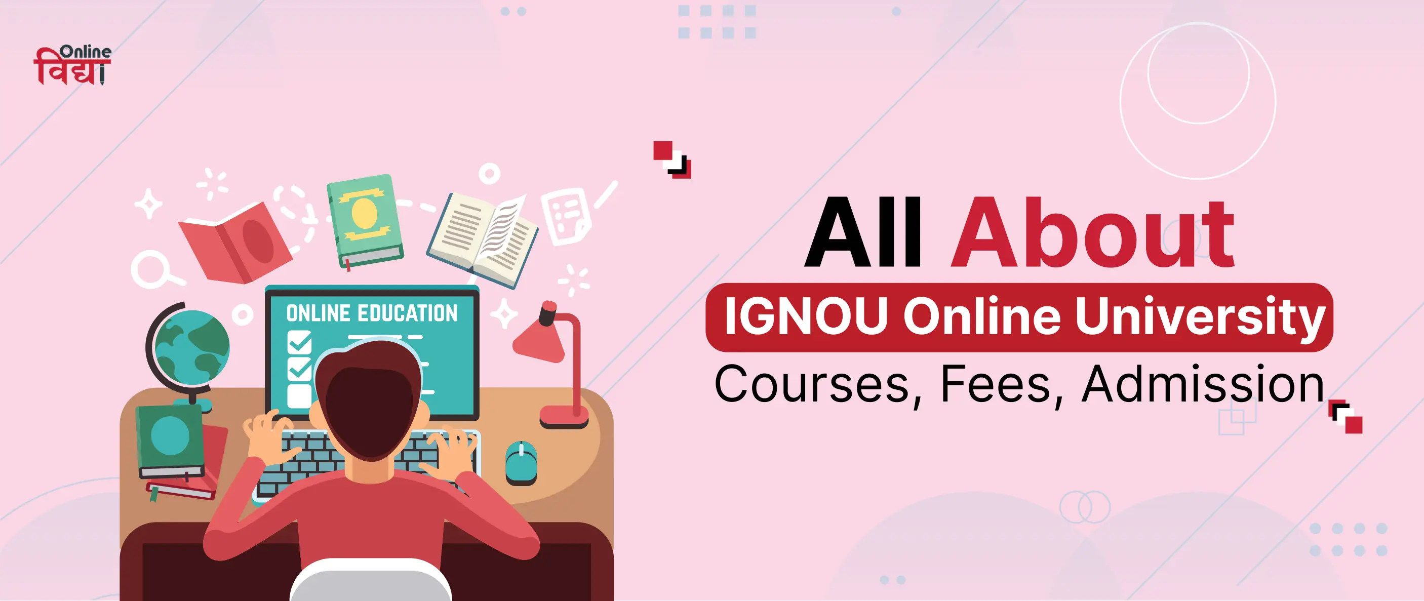 All about IGNOU Online University- Courses, Fees, Admission